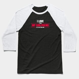 I Love It When My Girlfriend Lets Me Play Video Games T-Shirt Baseball T-Shirt